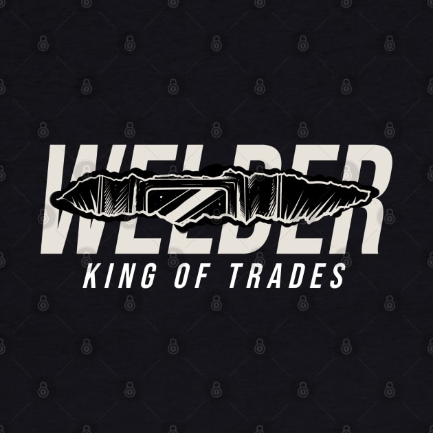 welder king of trades by damnoverload